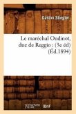 Le Maréchal Oudinot, Duc de Reggio: (3e Éd) (Éd.1894)