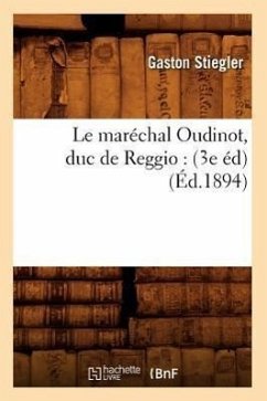 Le Maréchal Oudinot, Duc de Reggio: (3e Éd) (Éd.1894) - Stiegler, Gaston