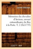 Mémoires Du Chevalier d'Arvieux, Envoyé Extraordinaire Du Roy À La Porte. T. 2 (Éd.1735)