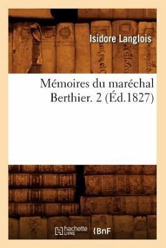 Mémoires Du Maréchal Berthier. 2 (Éd.1827) - Langlois, Isidore