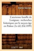 L'Ancienne Famille de Lusignan: Recherches Historiques Sur Le Moyen Âge En Poitou (2e Éd) (Éd.1899)