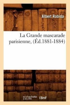 La Grande Mascarade Parisienne, (Éd.1881-1884) - Robida, Albert