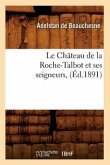 Le Château de la Roche-Talbot Et Ses Seigneurs, (Éd.1891)