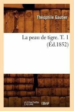 La Peau de Tigre. T. 1 (Éd.1852) - Gautier, Théophile