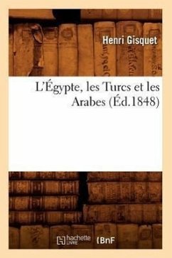 L'Égypte, Les Turcs Et Les Arabes (Éd.1848) - Gisquet, Henri