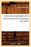 Anciennes Corporations Des Arts Et Metiers de Chambery (Ed.1893)
