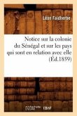 Notice Sur La Colonie Du Sénégal Et Sur Les Pays Qui Sont En Relation Avec Elle (Éd.1859)