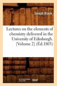 Lectures on the Elements of Chemistry Delivered in the University of Edinburgh. [Volume 2] (Éd.1803) - Black, Joseph