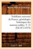 Nobiliaire Universel de France, Généalogies Historiques Des Maisons Nobles. T. 21 (Éd.1872-1878)