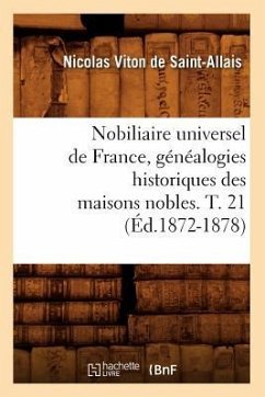 Nobiliaire Universel de France, Généalogies Historiques Des Maisons Nobles. T. 21 (Éd.1872-1878) - Viton de Saint-Allais, Nicolas