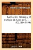 Explication Théorique Et Pratique Du Code Civil. T 1 (Éd.1884-1894)