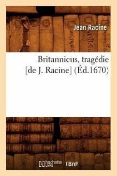 Britannicus, Tragédie [De J. Racine] (Éd.1670) - Racine, Jean