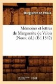 Mémoires Et Lettres de Marguerite de Valois (Nouv. Éd.) (Éd.1842)