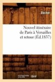 Nouvel Itinéraire de Paris À Versailles Et Retour (Éd.1837)