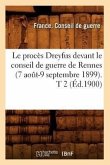 Le Procès Dreyfus Devant Le Conseil de Guerre de Rennes (7 Août-9 Septembre 1899). T 2 (Éd.1900)
