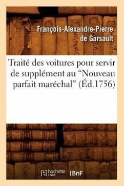 Traité Des Voitures Pour Servir de Supplément Au Nouveau Parfait Maréchal (Éd.1756) - de Garsault, François-Alexandre Pierre