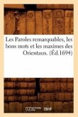 Les Paroles Remarquables, Les Bons Mots Et Les Maximes Des Orientaux. (Éd.1694)