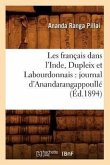Les Français Dans l'Inde, Dupleix Et Labourdonnais: Journal d'Anandarangappoullé (Éd.1894)