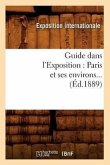 Guide Dans l'Exposition: Paris Et Ses Environs (Éd.1889)