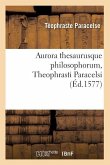Aurora Thesaurusque Philosophorum, Theophrasti Paracelsi, (Éd.1577)