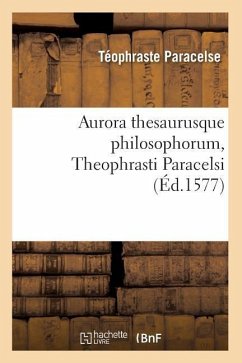 Aurora Thesaurusque Philosophorum, Theophrasti Paracelsi, (Éd.1577) - Paracelse, Téophraste