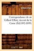 Correspondance de Sir Gilbert Elliot, Vice-Roi de la Corse (Éd.1892-1899)