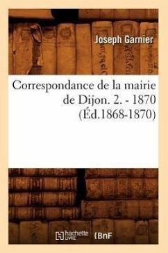 Correspondance de la Mairie de Dijon. 2. - 1870 (Éd.1868-1870) - Sans Auteur