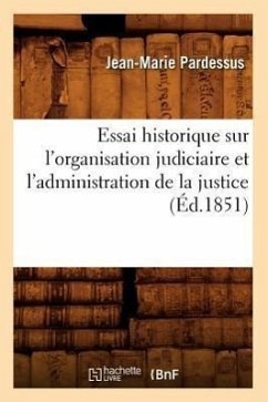 Essai Historique Sur l'Organisation Judiciaire Et l'Administration de la Justice (Éd.1851) - Pardessus, Jean-Marie