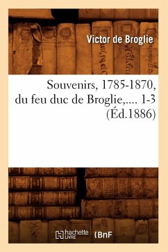 Cover Souvenirs, 1785-1870, Du Feu Duc de Broglie. Tome 1 (Éd.1886)