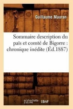 Sommaire Description Du Païs Et Comté de Bigorre: Chronique Inédite (Éd.1887) - Mauran, Guillaume