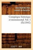 Compiègne Historique Et Monumental. Vol. 1 (Éd.1842)