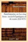 Pantchatantra, Ou Les Cinq Livres: Recueil d'Apologues Et de Contes (Éd.1871)