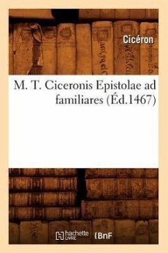 M. T. Ciceronis Epistolae AD Familiares (Éd.1467) - Cicero, Marcus Tullius