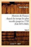Histoire de France Depuis Les Temps Les Plus Reculés Jusqu'en 1789. Tome 4 (Éd.1855-1860)