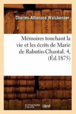 Mémoires Touchant La Vie Et Les Écrits de Marie de Rabutin-Chantal. 4, (Éd.1875) - Walckenaer, Charles-Athanase