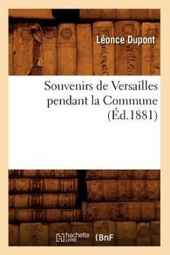 Souvenirs de Versailles Pendant La Commune (Éd.1881) - Dupont, Léonce