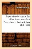 Répertoire Des Sceaux Des Villes Françaises: Dont l'Inventaire Et La Description (Éd.1891)