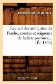 Recueil Des Antiquitez Du Perche, Comtes Et Seigneurs de Ladicte Province (Éd.1890)