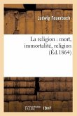 La Religion: Mort, Immortalité, Religion (Éd.1864)