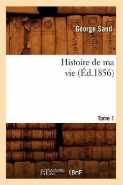 Histoire de Ma Vie. Tome 1 (Éd.1856) - Sand, George