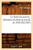 Le Droit À La Paresse: Réfutation Du Droit Au Travail, de 1848 (Éd.1883)