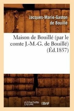 Maison de Bouillé (Par Le Comte J.-M.-G. de Bouillé) (Éd.1857) - de Bouillé, Jacques-Marie Gaston