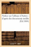 Notice Sur l'Abbaye d'Autrey: d'Après Des Documents Inédits (Éd.1884)