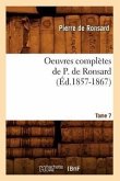 Oeuvres Complètes de P. de Ronsard. Tome 7 (Éd.1857-1867)