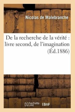 de la Recherche de la Vérité Livre Second, de l'Imagination (Éd.1886) - Malebranche, Landelin