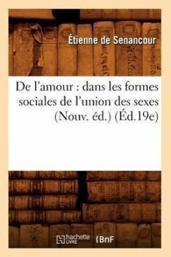 de l'Amour: Dans Les Formes Sociales de l'Union Des Sexes (Nouv. Éd.) (Éd.19e) - D' Elbée, André-Victor