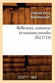 Réflexions, Sentences Et Maximes Morales (Éd.1714)