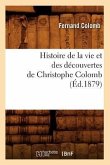 Histoire de la Vie Et Des Découvertes de Christophe Colomb (Éd.1879)