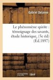Le Phénomène Spirite: Témoignage Des Savants, Étude Historique, (5e Éd) (Éd.1897)