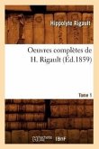 Oeuvres Complètes de H. Rigault. Tome 1 (Éd.1859)